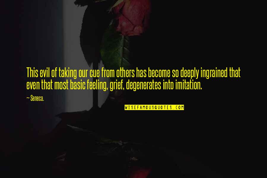 Degenerates Quotes By Seneca.: This evil of taking our cue from others