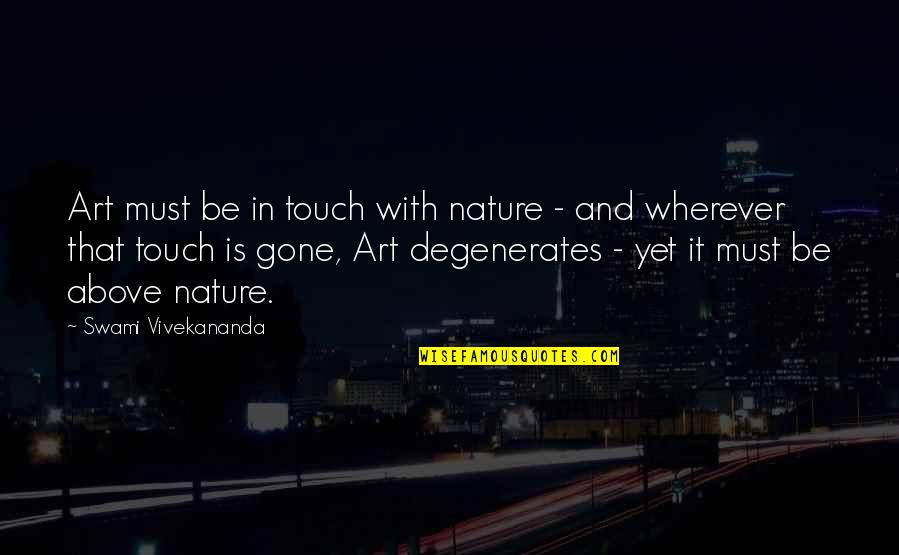 Degenerates Quotes By Swami Vivekananda: Art must be in touch with nature -