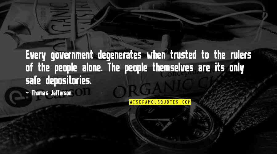 Degenerates Quotes By Thomas Jefferson: Every government degenerates when trusted to the rulers