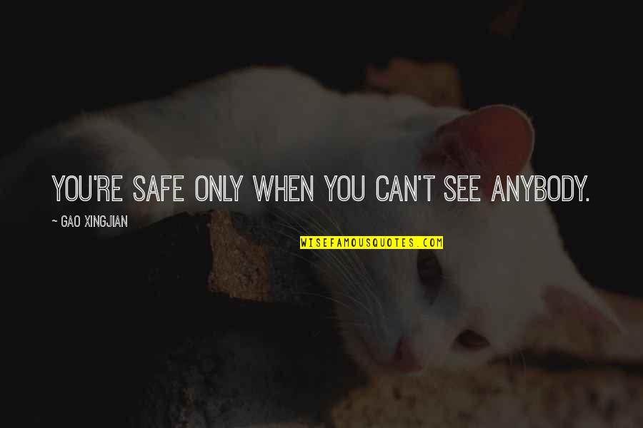 Degeneration Macular Quotes By Gao Xingjian: You're safe only when you can't see anybody. Degeneration Macular Quotes By Gao Xingjian: You're safe only when you can't see anybody.