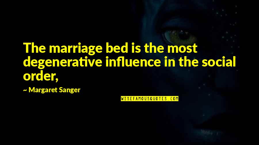 Degenerative Quotes By Margaret Sanger: The marriage bed is the most degenerative influence