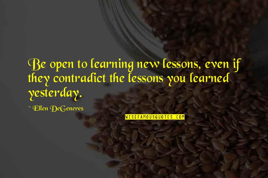 Degeneres Quotes By Ellen DeGeneres: Be open to learning new lessons, even if