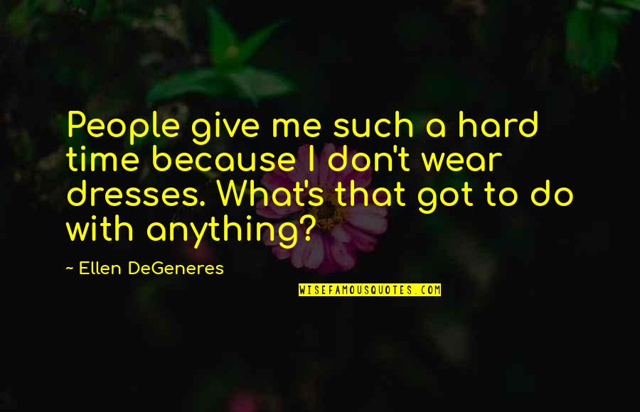 Degeneres Quotes By Ellen DeGeneres: People give me such a hard time because