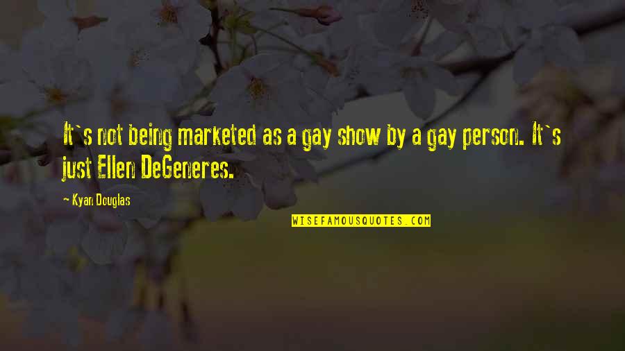 Degeneres Quotes By Kyan Douglas: It's not being marketed as a gay show