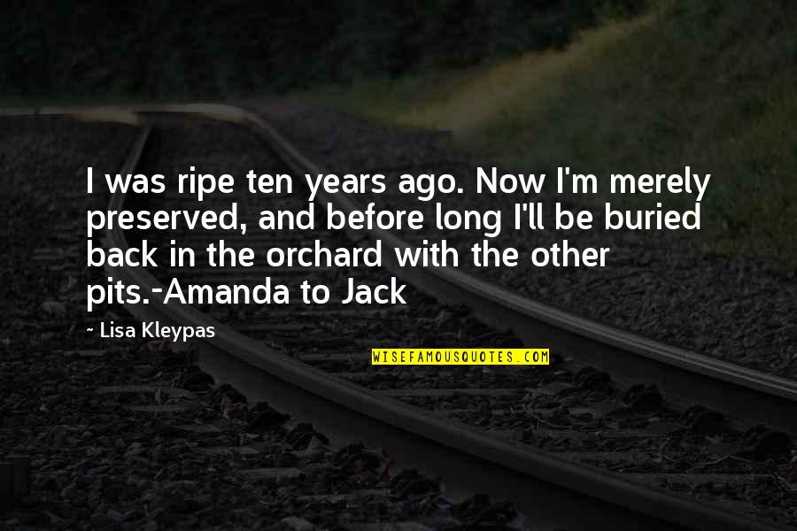 Degeniusing Quotes By Lisa Kleypas: I was ripe ten years ago. Now I'm