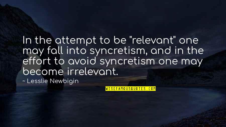 Degeniusized Quotes By Lesslie Newbigin: In the attempt to be "relevant" one may