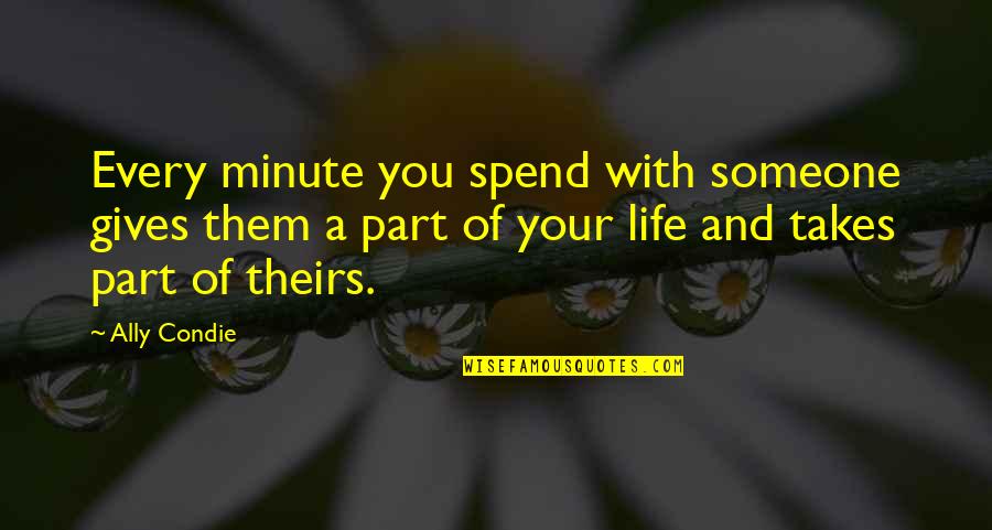 Degennaro Vincent Quotes By Ally Condie: Every minute you spend with someone gives them Degennaro Vincent Quotes By Ally Condie: Every minute you spend with someone gives them