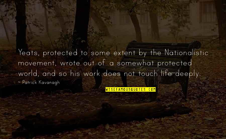 Degennaro Vincent Quotes By Patrick Kavanagh: Yeats, protected to some extent by the Nationalistic Degennaro Vincent Quotes By Patrick Kavanagh: Yeats, protected to some extent by the Nationalistic