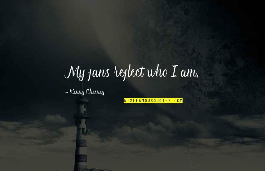 Degenstein Campus Quotes By Kenny Chesney: My fans reflect who I am.
