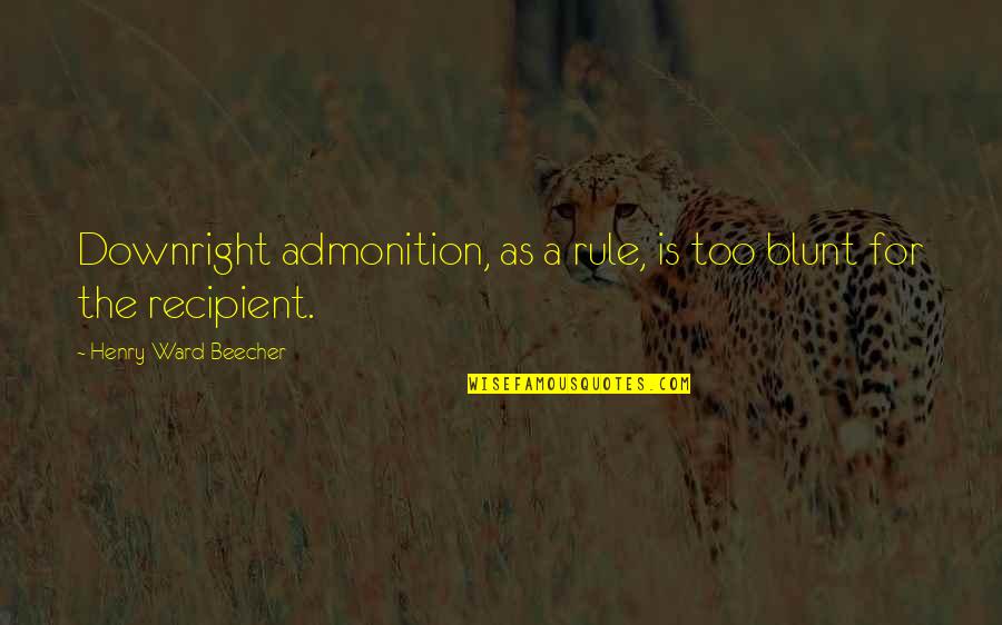 Degerberg Martial Arts Quotes By Henry Ward Beecher: Downright admonition, as a rule, is too blunt