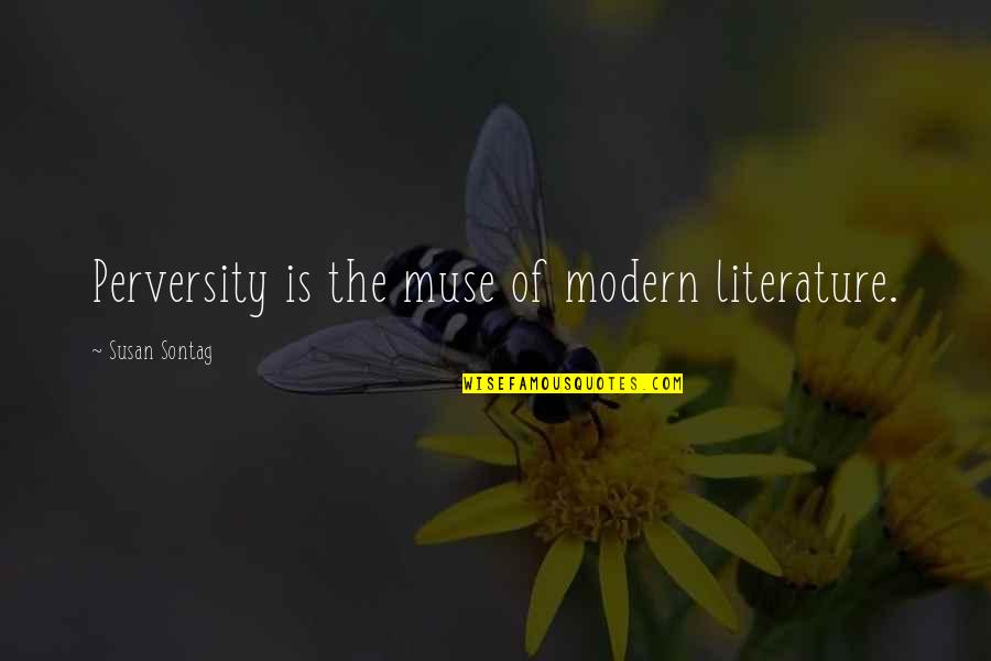 Degerli Emlak Quotes By Susan Sontag: Perversity is the muse of modern literature.