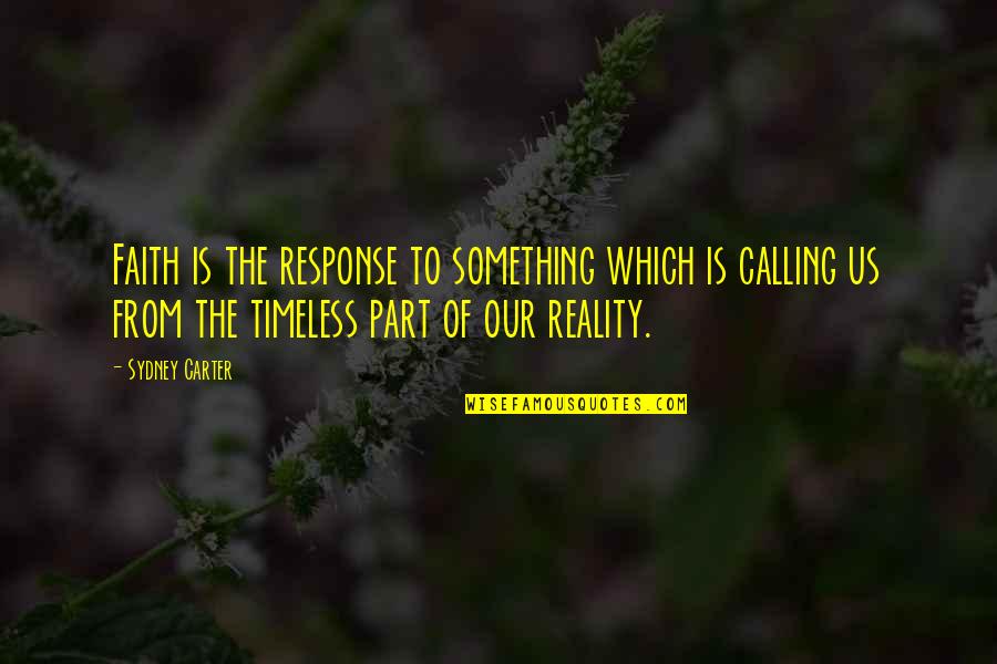 Degerli K Pek Quotes By Sydney Carter: Faith is the response to something which is