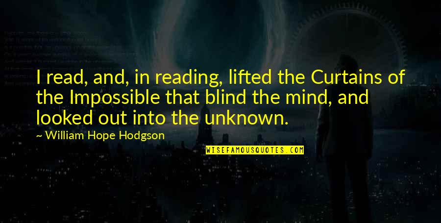 Degermante Quotes By William Hope Hodgson: I read, and, in reading, lifted the Curtains Degermante Quotes By William Hope Hodgson: I read, and, in reading, lifted the Curtains