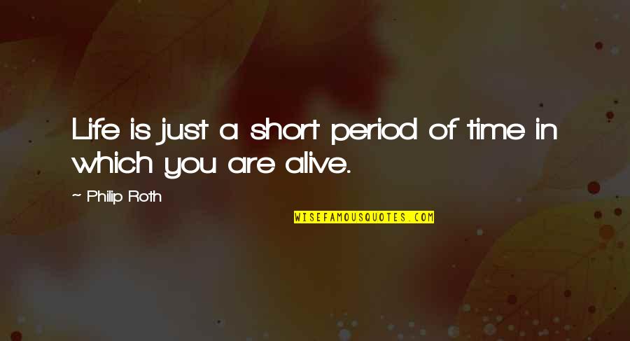 Degetele Din Quotes By Philip Roth: Life is just a short period of time