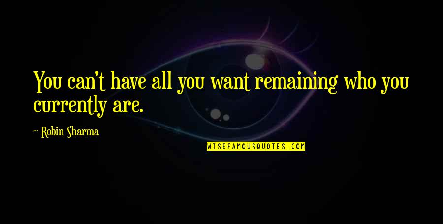 Degetele Din Quotes By Robin Sharma: You can't have all you want remaining who