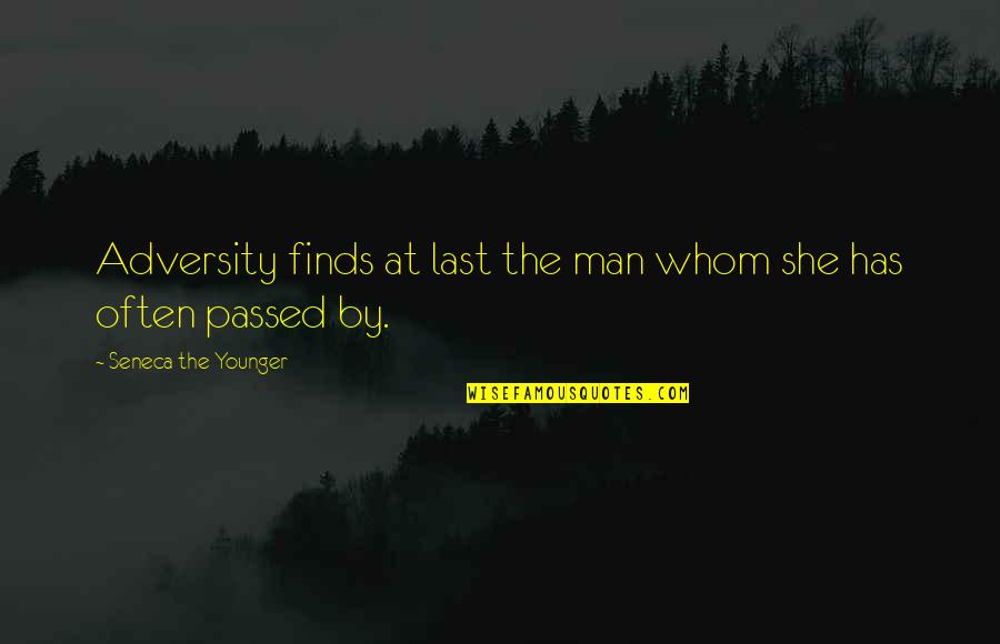 Degetele Din Quotes By Seneca The Younger: Adversity finds at last the man whom she