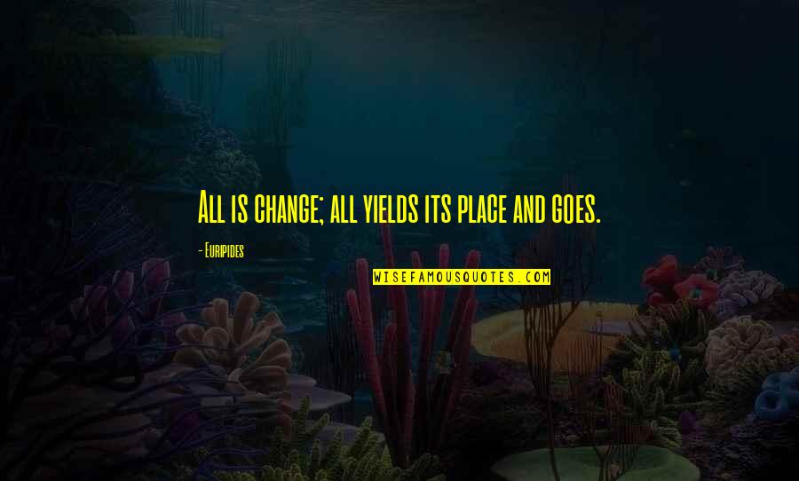 Degetica Quotes By Euripides: All is change; all yields its place and Degetica Quotes By Euripides: All is change; all yields its place and
