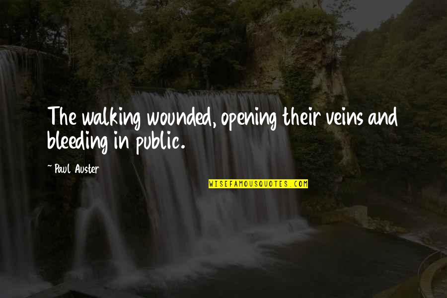 Degetul Din Quotes By Paul Auster: The walking wounded, opening their veins and bleeding