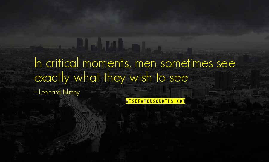 Degidios Bar Quotes By Leonard Nimoy: In critical moments, men sometimes see exactly what