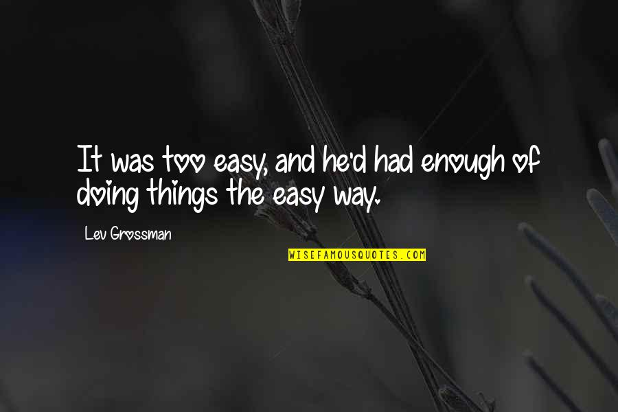 Degiorgio Gutters Quotes By Lev Grossman: It was too easy, and he'd had enough