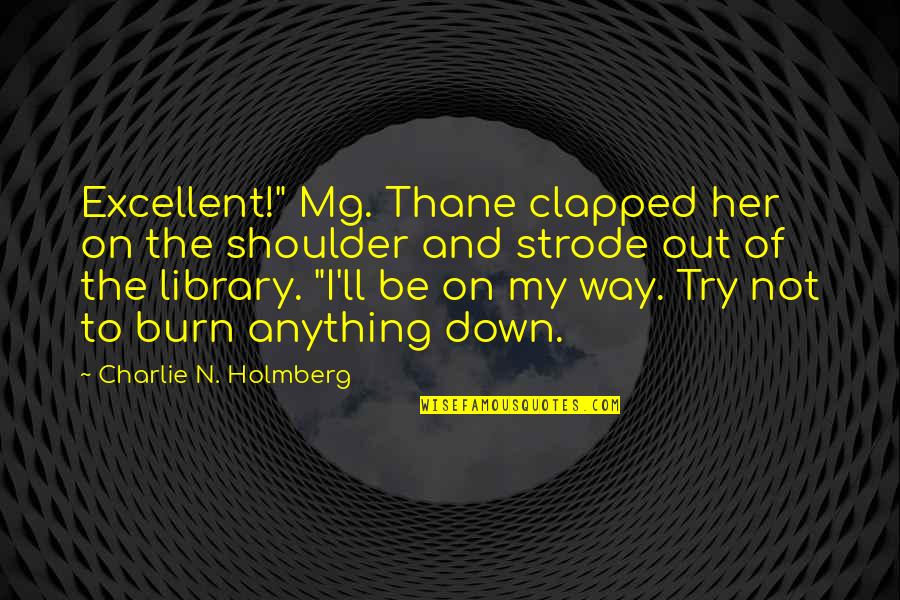 Degirolami Oradea Quotes By Charlie N. Holmberg: Excellent!" Mg. Thane clapped her on the shoulder Degirolami Oradea Quotes By Charlie N. Holmberg: Excellent!" Mg. Thane clapped her on the shoulder