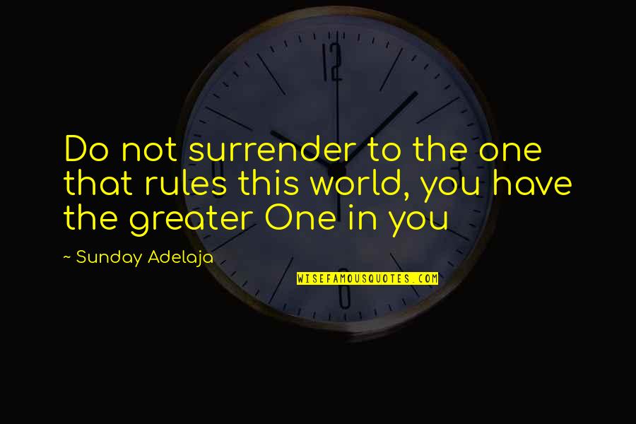 Degirolamo Paving Quotes By Sunday Adelaja: Do not surrender to the one that rules