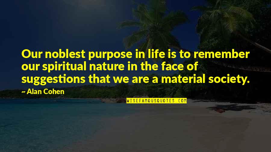 Degler Out Of Our Past Quotes By Alan Cohen: Our noblest purpose in life is to remember Degler Out Of Our Past Quotes By Alan Cohen: Our noblest purpose in life is to remember