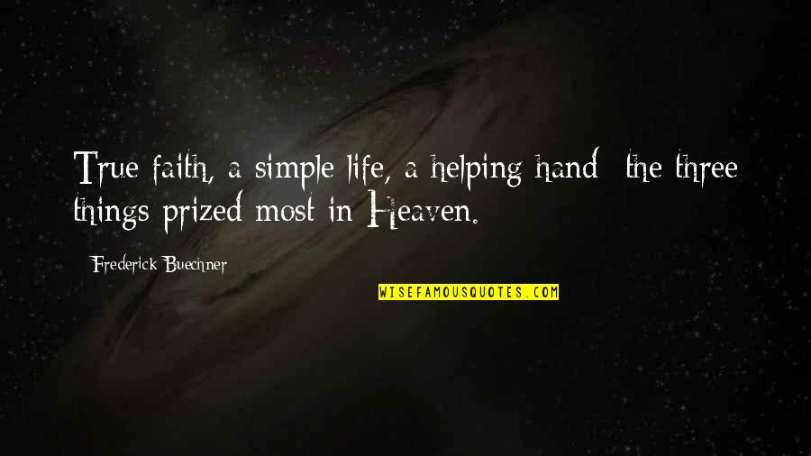 Deglutire Significato Quotes By Frederick Buechner: True faith, a simple life, a helping hand- Deglutire Significato Quotes By Frederick Buechner: True faith, a simple life, a helping hand-