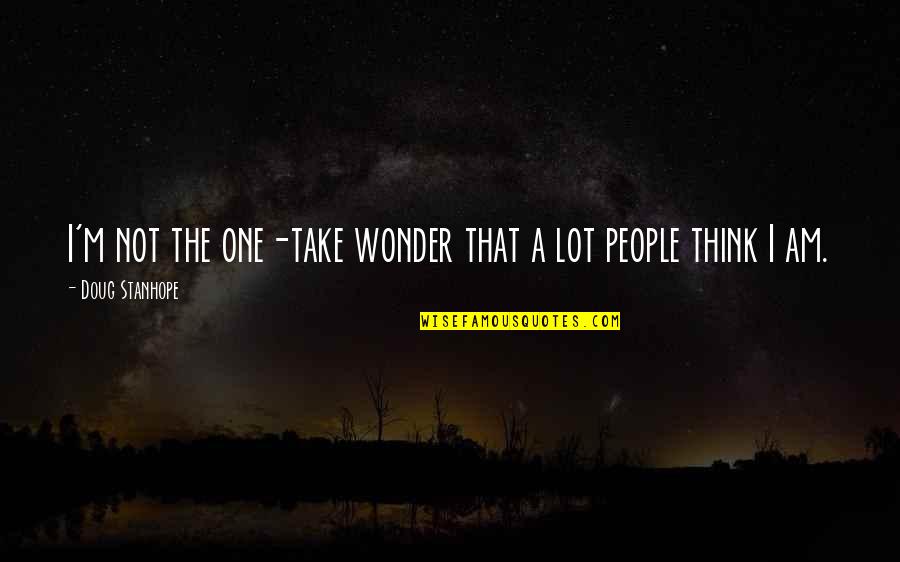 Degollado Jal Quotes By Doug Stanhope: I'm not the one-take wonder that a lot Degollado Jal Quotes By Doug Stanhope: I'm not the one-take wonder that a lot