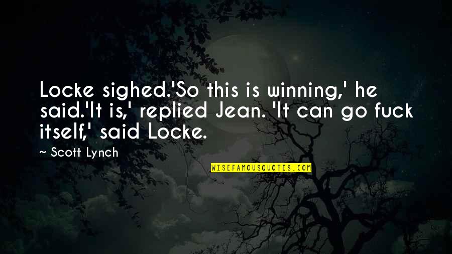 Degollado Jal Quotes By Scott Lynch: Locke sighed.'So this is winning,' he said.'It is,' Degollado Jal Quotes By Scott Lynch: Locke sighed.'So this is winning,' he said.'It is,'