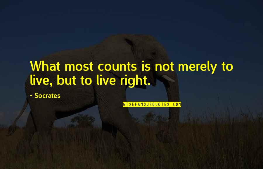 Degorter Quotes By Socrates: What most counts is not merely to live,
