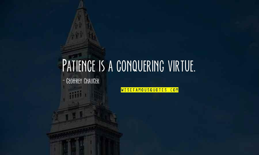 Degorts Quotes By Geoffrey Chaucer: Patience is a conquering virtue. Degorts Quotes By Geoffrey Chaucer: Patience is a conquering virtue.