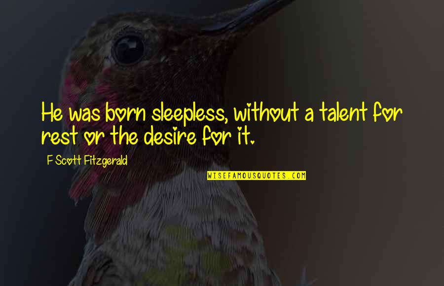 Degory Quotes By F Scott Fitzgerald: He was born sleepless, without a talent for