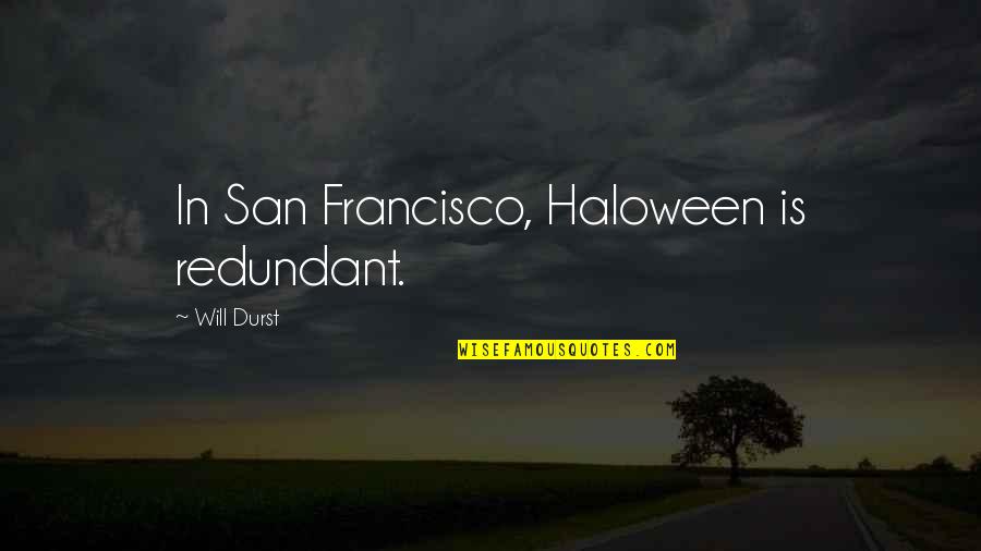 Degoulinant Quotes By Will Durst: In San Francisco, Haloween is redundant. Degoulinant Quotes By Will Durst: In San Francisco, Haloween is redundant.
