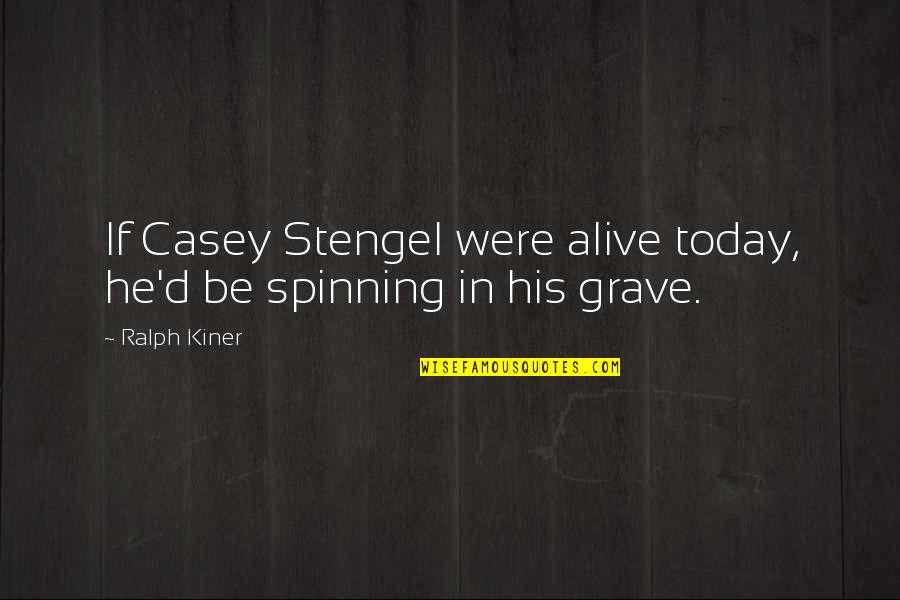 Degraaf Funeral Home Quotes By Ralph Kiner: If Casey Stengel were alive today, he'd be