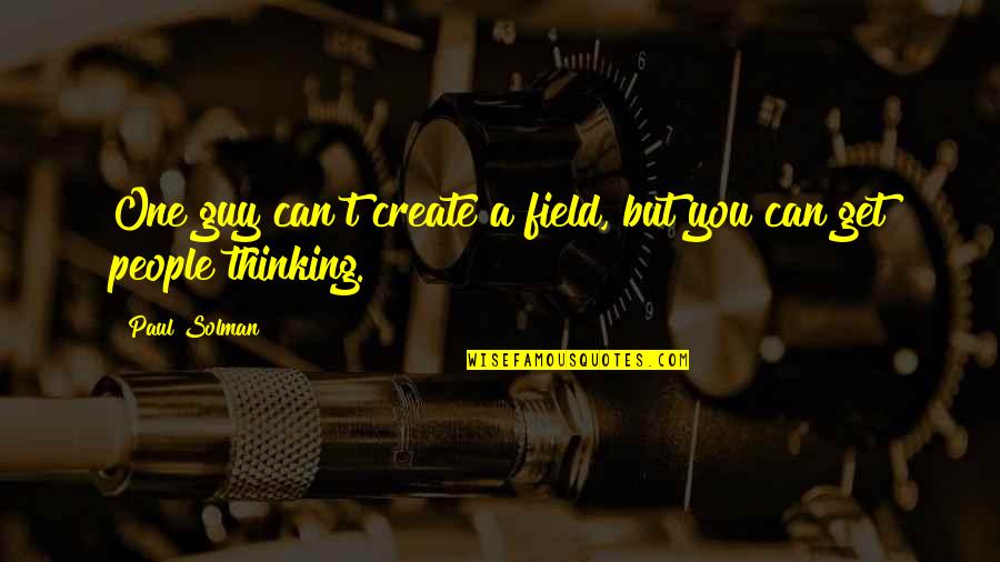 Degradable Materials Quotes By Paul Solman: One guy can't create a field, but you