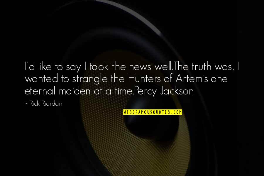 Degradacion De Suelos Quotes By Rick Riordan: I'd like to say I took the news