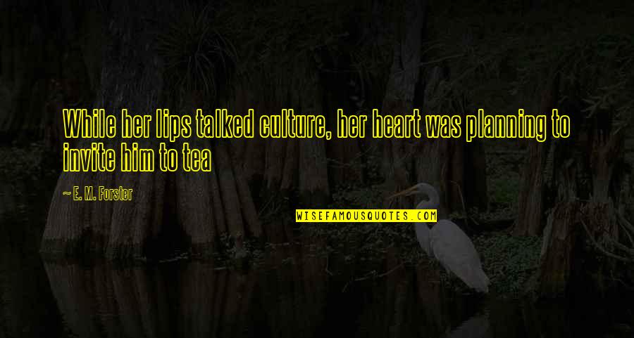 Degradando Quotes By E. M. Forster: While her lips talked culture, her heart was