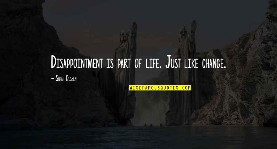Degradando Quotes By Sarah Dessen: Disappointment is part of life. Just like change. Degradando Quotes By Sarah Dessen: Disappointment is part of life. Just like change.
