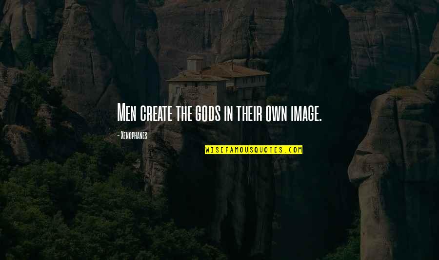Degradando Quotes By Xenophanes: Men create the gods in their own image. Degradando Quotes By Xenophanes: Men create the gods in their own image.