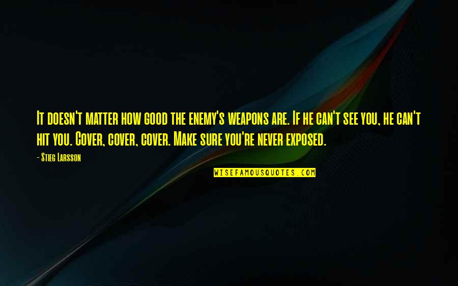 Degradar Colores Quotes By Stieg Larsson: It doesn't matter how good the enemy's weapons Degradar Colores Quotes By Stieg Larsson: It doesn't matter how good the enemy's weapons