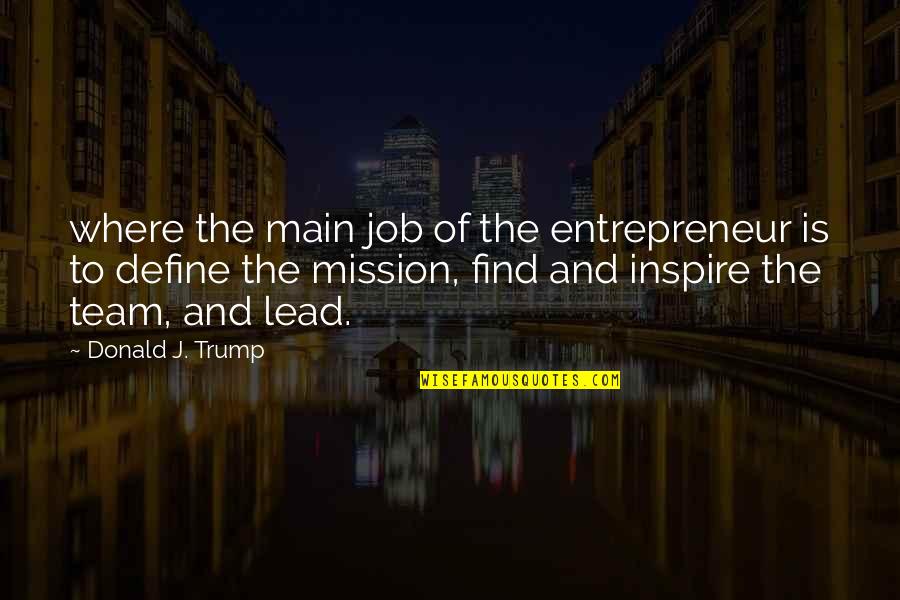 Degradation Of Society Quotes By Donald J. Trump: where the main job of the entrepreneur is