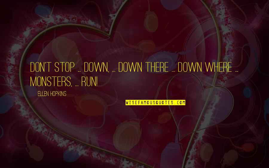 Degradation Of Society Quotes By Ellen Hopkins: Don't Stop ... down, ... Down there ...