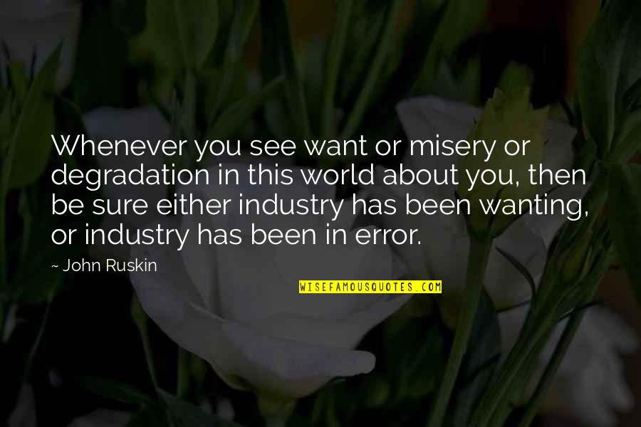 Degradation Quotes By John Ruskin: Whenever you see want or misery or degradation