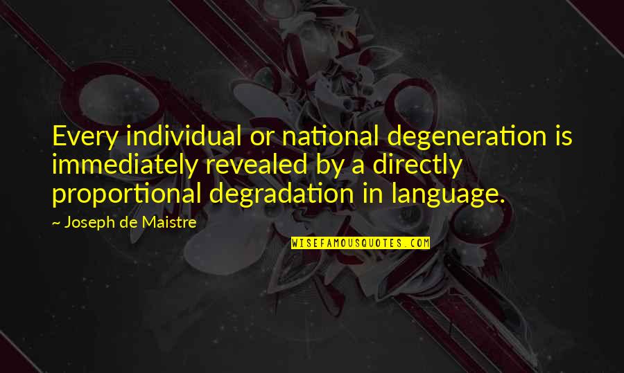 Degradation Quotes By Joseph De Maistre: Every individual or national degeneration is immediately revealed