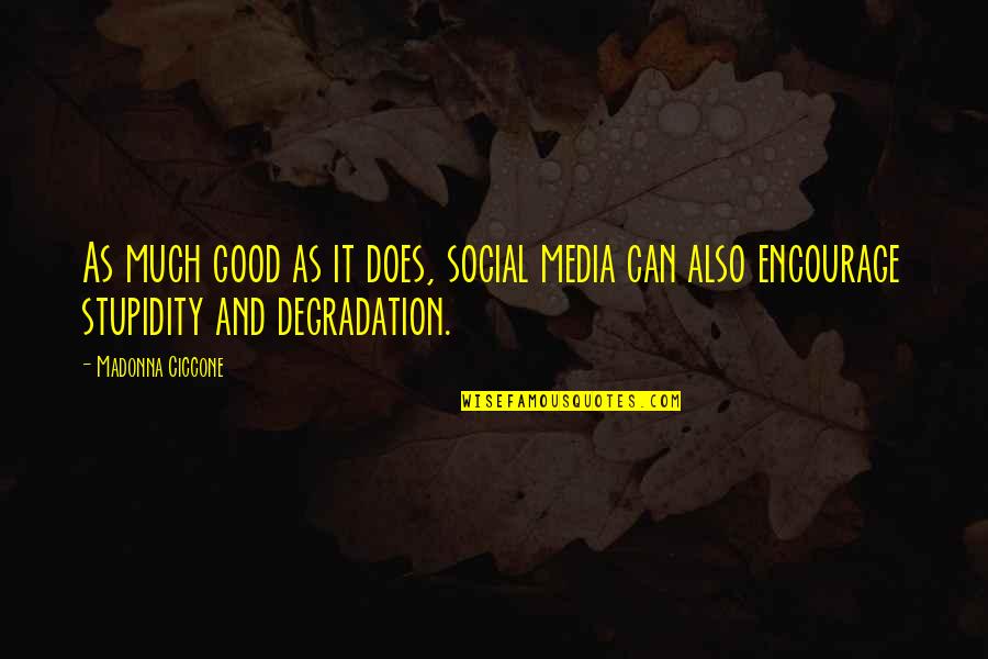 Degradation Quotes By Madonna Ciccone: As much good as it does, social media