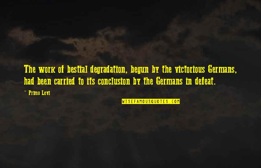 Degradation Quotes By Primo Levi: The work of bestial degradation, begun by the