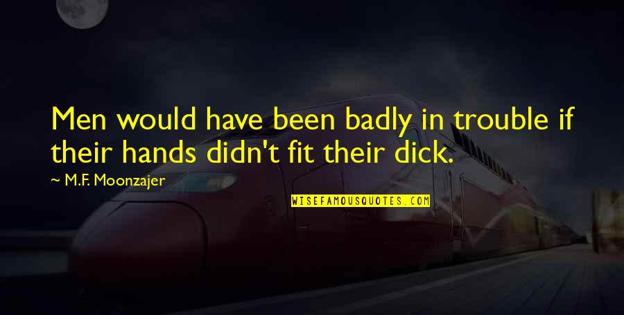 Degrade Synonym Quotes By M.F. Moonzajer: Men would have been badly in trouble if