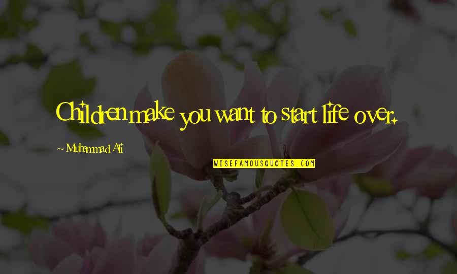 Degrade Synonym Quotes By Muhammad Ali: Children make you want to start life over. Degrade Synonym Quotes By Muhammad Ali: Children make you want to start life over.