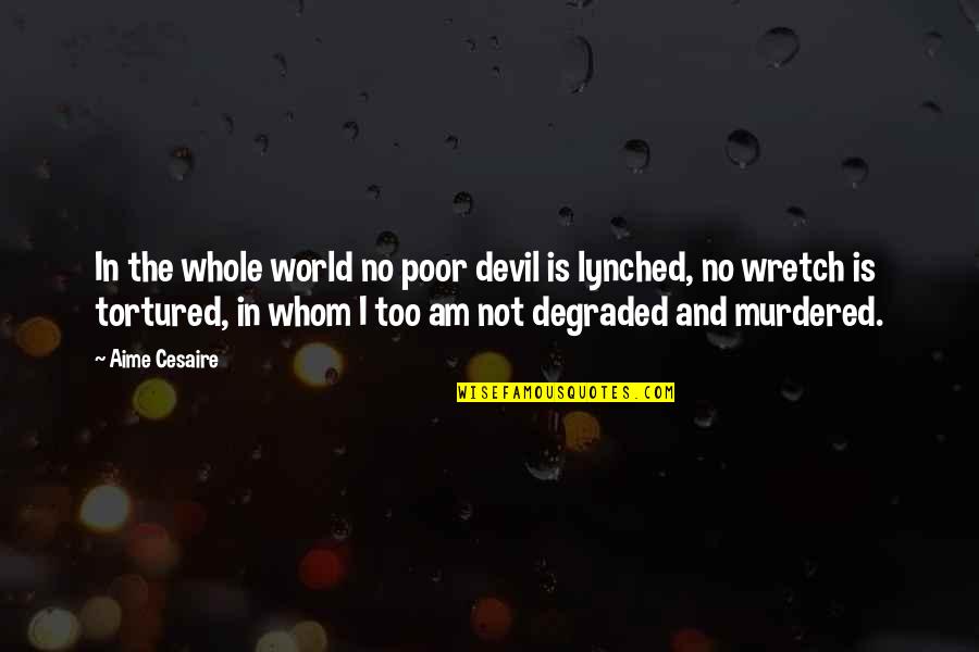 Degraded Quotes By Aime Cesaire: In the whole world no poor devil is